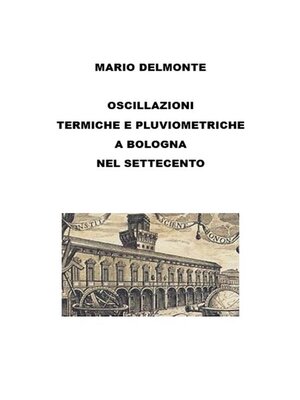 cover image of Le oscillazioni termiche e pluviometriche a bologna nel settecento